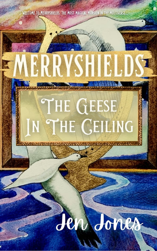 MERRYSHIELDS: THE GEESE IN THE CEILING Book 2 in The Chronicles of Merryshields 🏆 Finalist, The Wishing Shelf Book Awards