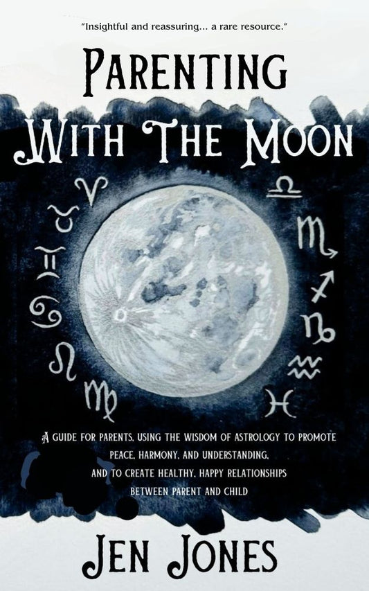 PARENTING WITH THE MOON Using Astrological Moon Signs to Nurture, Support, and Connect With Your Child by Jen Jones 🏆 Finalist, The Wishing Shelf Book Awards